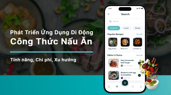 Phát triển ứng dụng Công Thức Nấu Ăn - Các Tính năng, Chi phí và Xu hướng mới